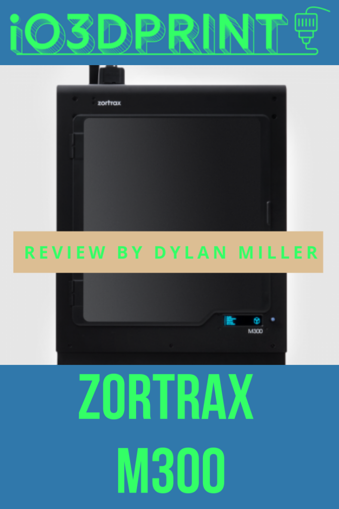 dylan miller reviews zortrax m300 3d printer