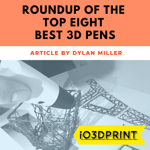 Dylan Miller reviews the top 8 3D pens for io3dprint