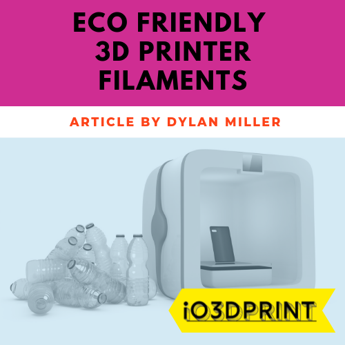 Dylan Miller reviews eco friendly filaments for io3dprint