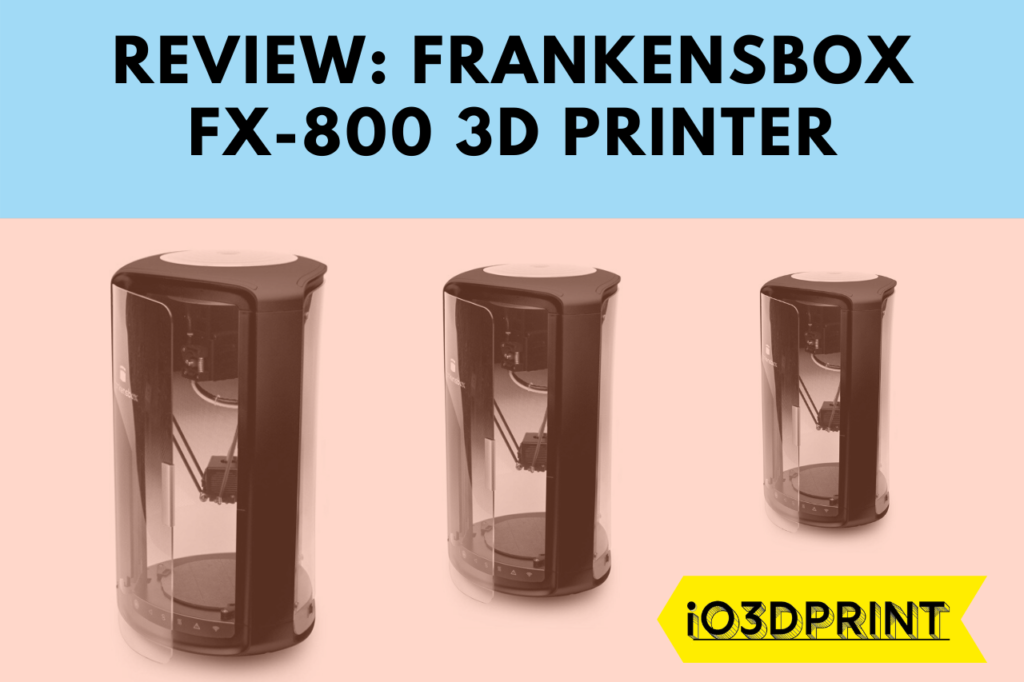 REVIEW-FRANKENSBOX-FX-800-io3dprint-post-1280x853